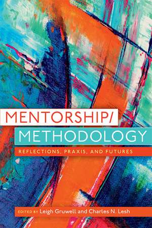 Mentorship/Methodology: Reflections, Praxis, and Futures de Leigh Gruwell