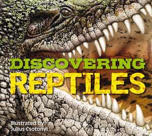 Discovering Reptiles: The Ultimate Handbook to the Reptiles of the World! de Julius Csotonyi