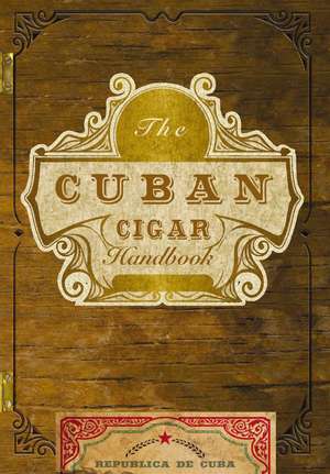 The Cuban Cigar Handbook: The Discerning Aficionado's Guide to the Best Cuban Cigars in the World de Matteo Speranza