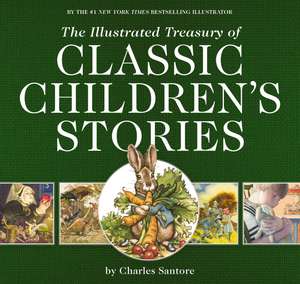 The Illustrated Treasury of Classic Children's Stories: Featuring the artwork of The New York Times Best-selling Illustrator, Charles Santore de Charles Santore