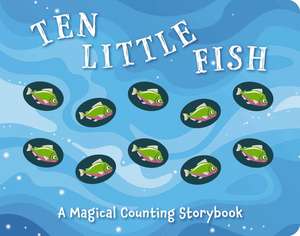 Ten Little Fish: A Magical Counting Storybook de Amanda Sobotka