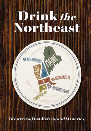 Drink the Northeast: The Ultimate Guide to Breweries, Distilleries, and Wineries in the Northeast de Carlo DeVito