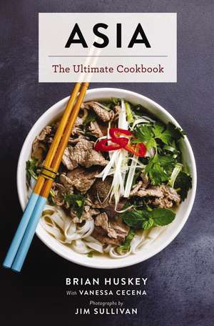 Asia: The Ultimate Cookbook (Chinese, Japanese, Korean, Thai, Vietnamese, Asian) de Brian Huskey