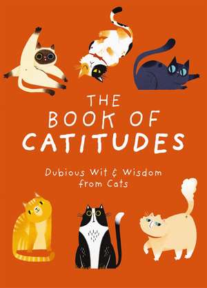 The Book of Catitudes: Dubious Wit and Wisdom from Cats de Cider Mill Press