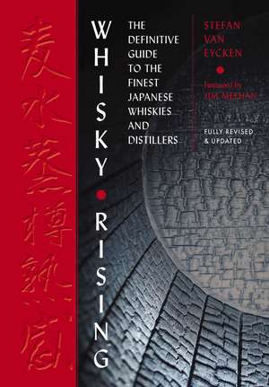 Whisky Rising: The Second Edition: The Definitive Guide to the Finest Japanese Whiskies and Distillers de Stefan Van Eycken