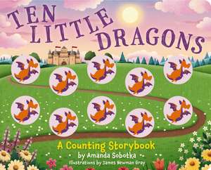 Ten Little Dragons: A Magical Counting Storybook de Amanda Sobotka