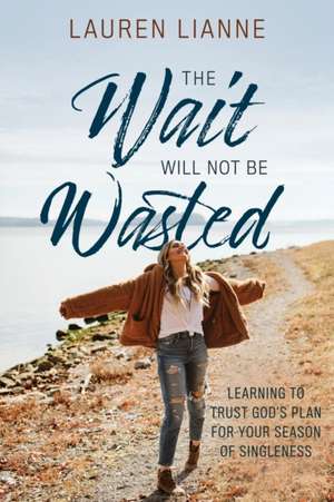 The Wait Will Not Be Wasted de Lauren Lianne