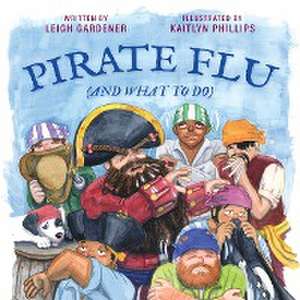 Pirate Flu (And What To Do) de Leigh Gardener