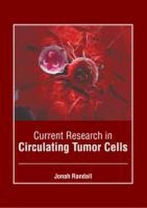 Current Research in Circulating Tumor Cells de Jonah Randall