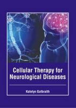 Cellular Therapy for Neurological Diseases de Katelyn Galbraith