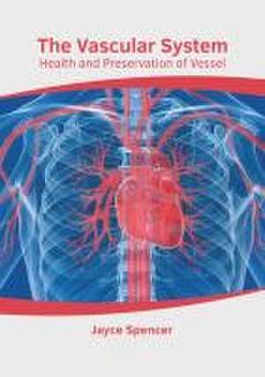 The Vascular System: Health and Preservation of Vessel de Jayce Spencer