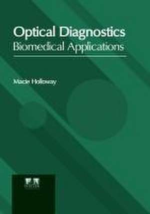 Optical Diagnostics: Biomedical Applications de Macie Holloway