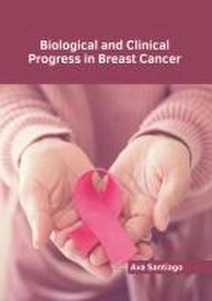 Biological and Clinical Progress in Breast Cancer de Ava Santiago