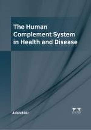 The Human Complement System in Health and Disease de Adah Blair