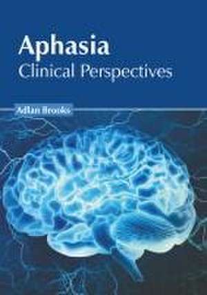 Aphasia: Clinical Perspectives de Adlan Brooks