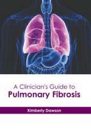 A Clinician's Guide to Pulmonary Fibrosis de Kimberly Dawson