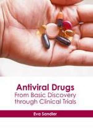 Antiviral Drugs: From Basic Discovery Through Clinical Trials de Eva Sandler