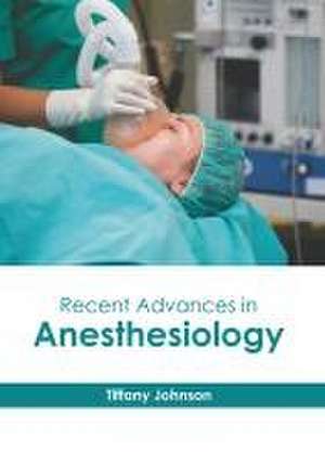 Recent Advances in Anesthesiology de Tiffany Johnson