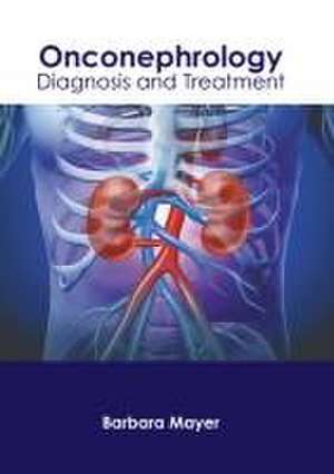 Onconephrology: Diagnosis and Treatment de Barbara Mayer