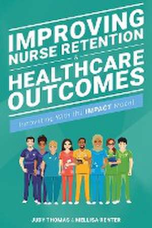 Improving Nurse Retention and Healthcare Outcomes de Judy Thomas