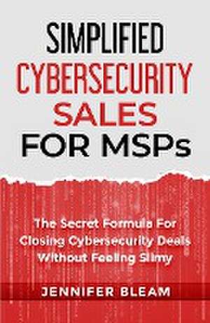 Simplified Cybersecurity Sales For MSPs de Jennifer Bleam