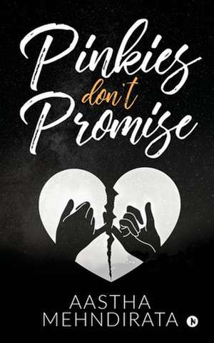 Pinkies Don't Promise de Aastha Mehndirata