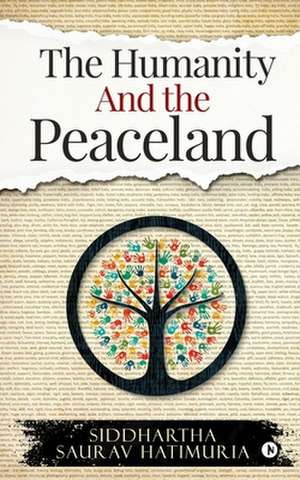 The Humanity and The Peaceland de Siddhartha Saurav Hatimuria