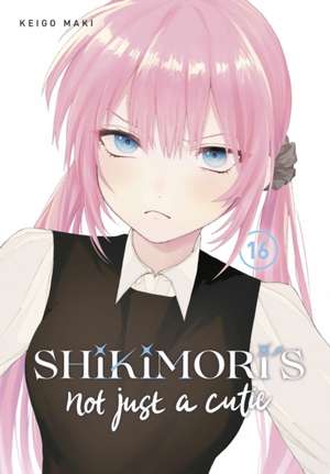 Shikimori's Not Just a Cutie 16 de Keigo Maki