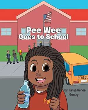 Pee Wee Goes to School de Tanya Renee Gentry