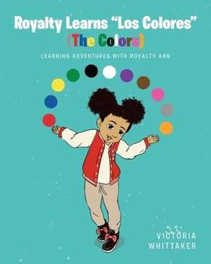 Royalty Learns "Los Colores" (The Colors): Learning Adventures with Royalty Ann de Victoria Whittaker