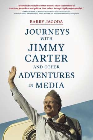 Journeys with Jimmy Carter and other Adventures in Media de Barry Jagoda