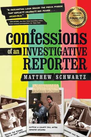 Confessions of an Investigative Reporter de Matthew Schwartz