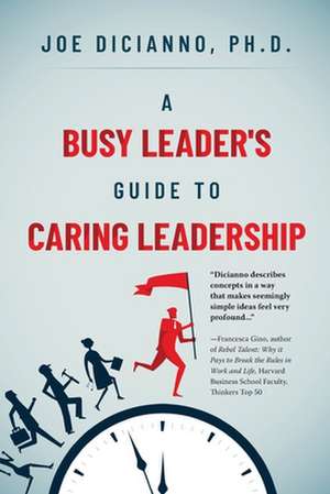 A Busy Leader's Guide for Caring Leadership de Joe Dicianno