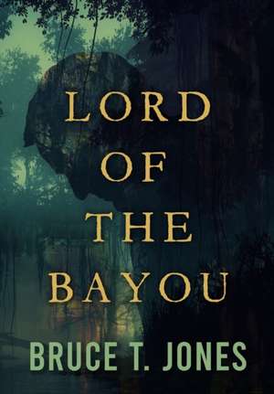 Lord of the Bayou de Bruce T Jones