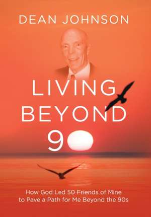 Living Beyond 90 de Dean Johnson
