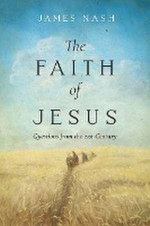 The Faith of Jesus de James Nash