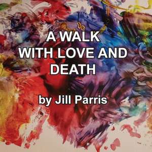 A walk with Love and Death de Jill Parris