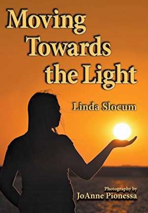 Moving Towards the Light de Linda Slocum