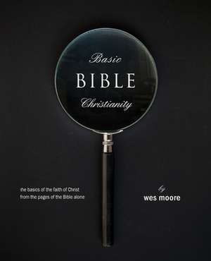 Basic Bible Christianity de Wes Moore