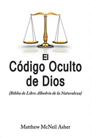 El Codigo Oculto de Dios de Matthew McNeil Asher