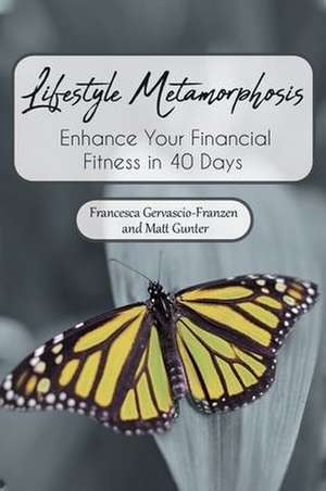 Lifestyle Metamorphosis Enhance Your Financial Fitness in 40 Days de Francesca Gervascio-Franzen