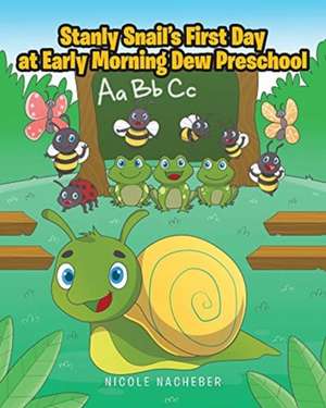 Stanly Snail's First Day at Early Morning Dew Preschool de Nicole Nacheber