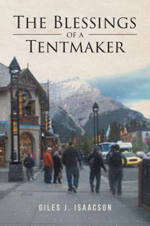 The Blessings of a Tentmaker de Giles J. Isaacson