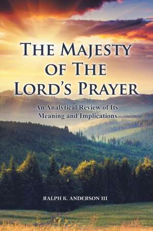 The Majesty of The Lord's Prayer de Ralph K. Anderson III