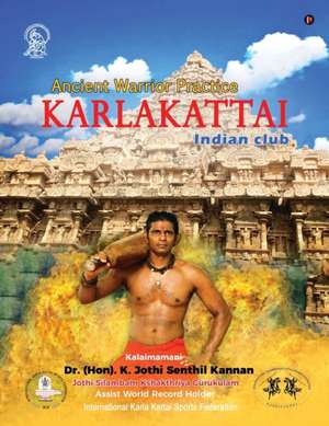 Karlakattai: Ancient Warrior Practice de (Hon) K. Jothi Senthil Kannan