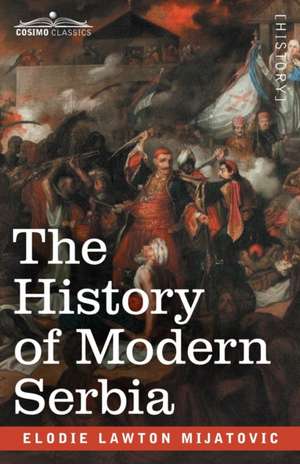 The History of Modern Serbia de Elodie Lawton Mijatovic