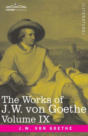 The Works of J.W. von Goethe, Vol. IX (in 14 volumes) de Johann Wolfgang von Goethe