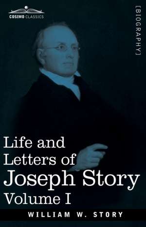 Life and Letters of Joseph Story, Vol. I (in Two Volumes) de William W Story