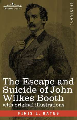 The Escape and Suicide of John Wilkes Booth de Finis L Bates