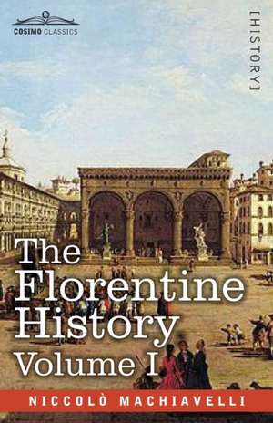 The Florentine History Vol. I de Niccolò Machiavelli